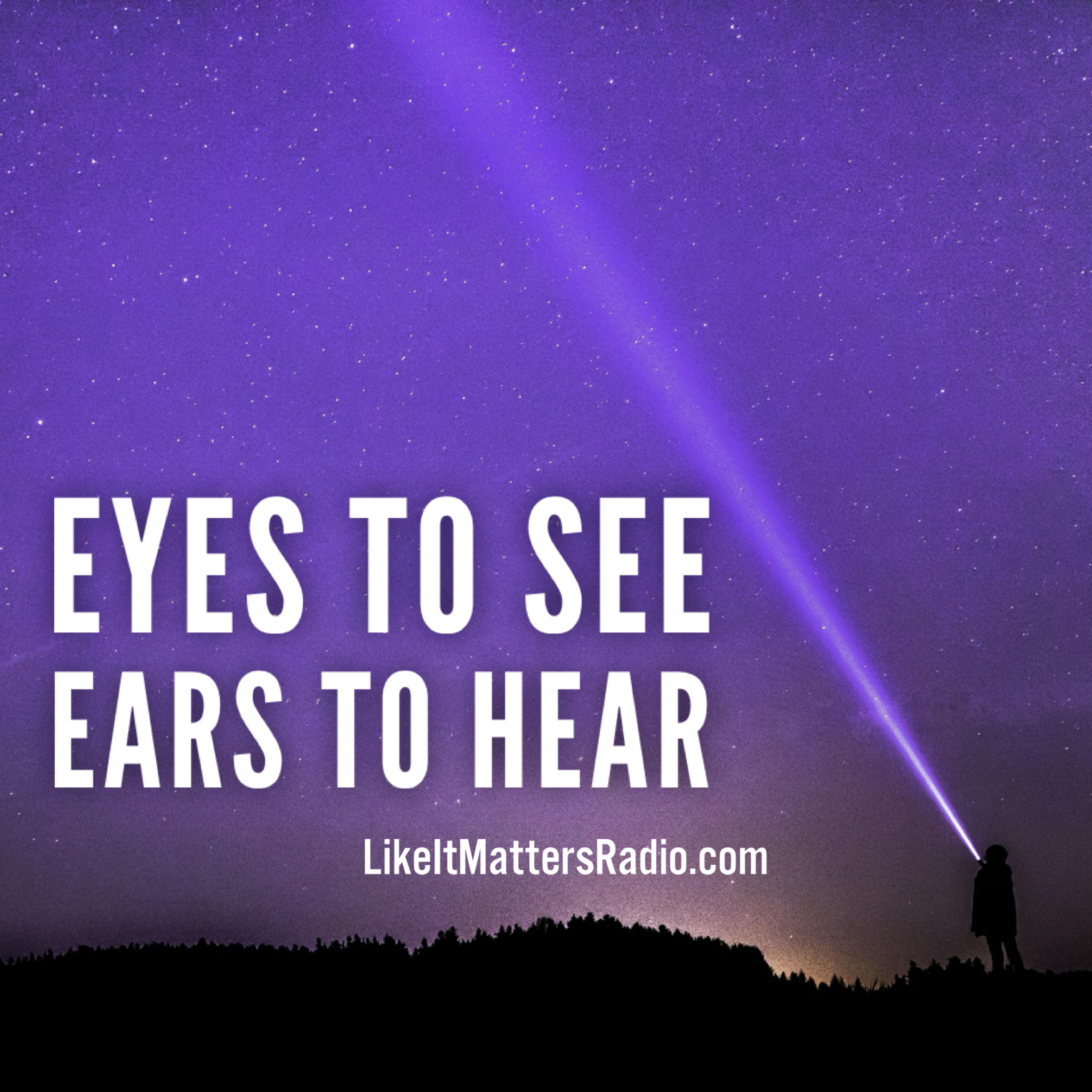 LIM Radio S10E47 Eyes to SEE and Ears to HEAR