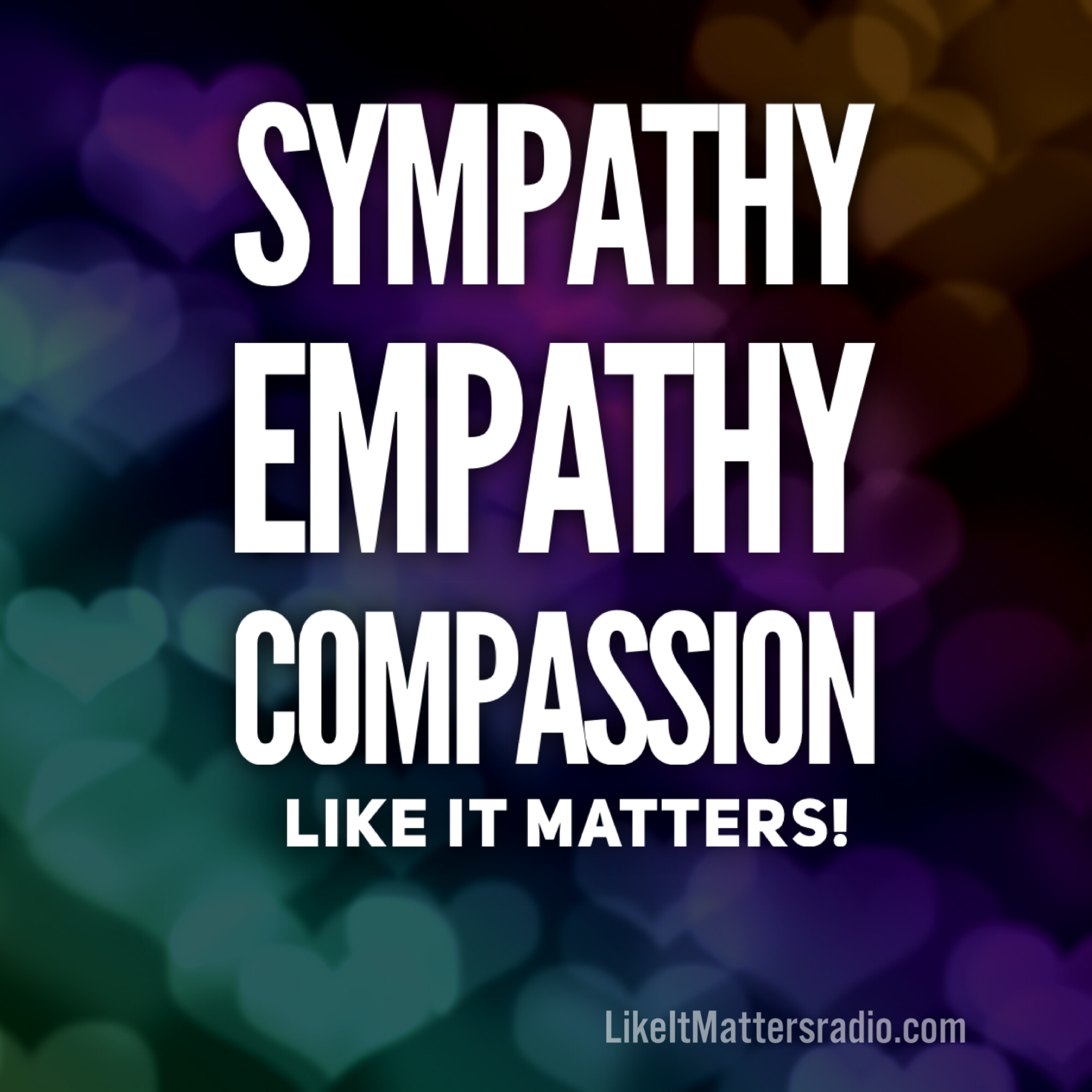 LIM RADIO S10E39 Sympathy Empathy Compassion Like It Matters
