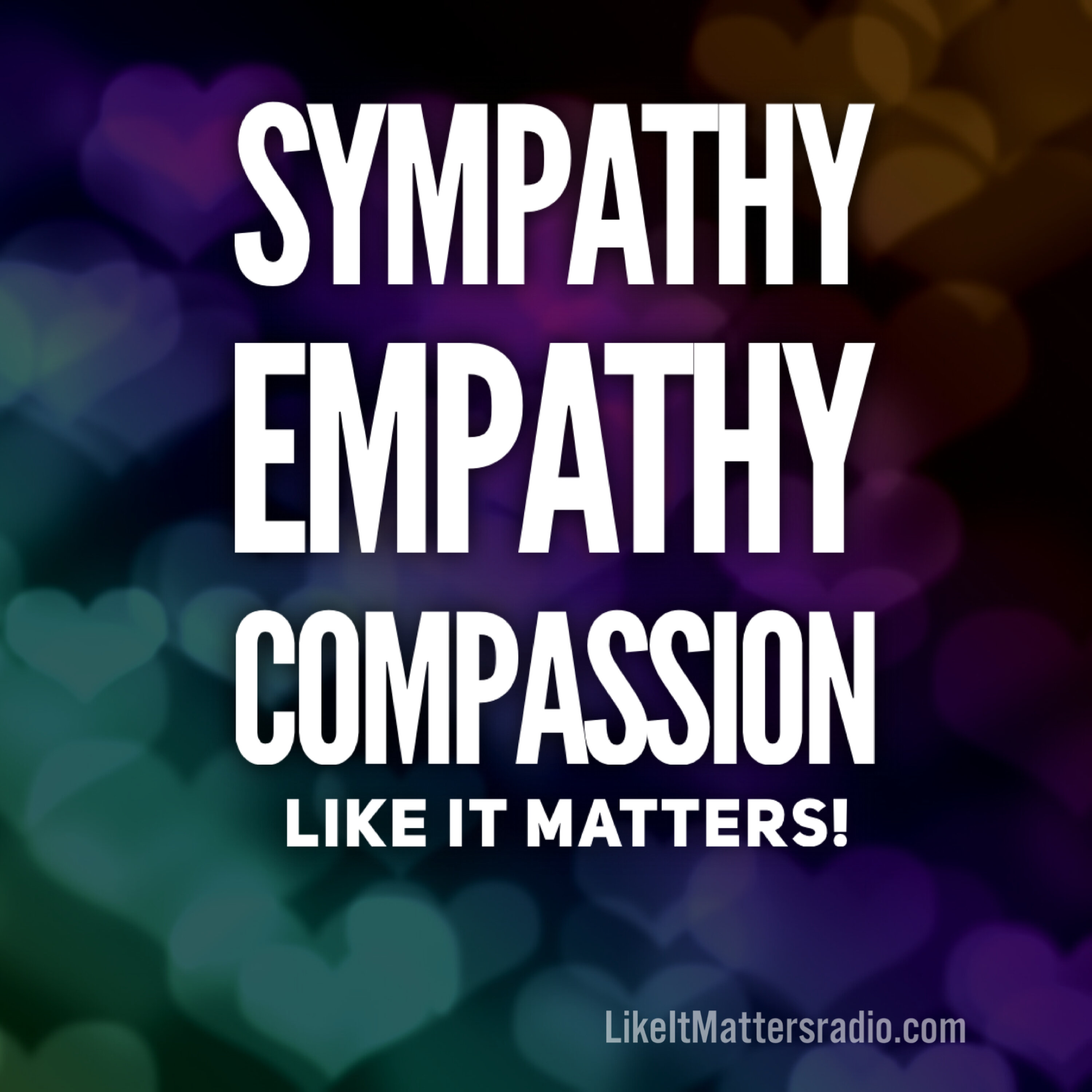 LIM RADIO S10E39 Sympathy Empathy Compassion Like It Matters