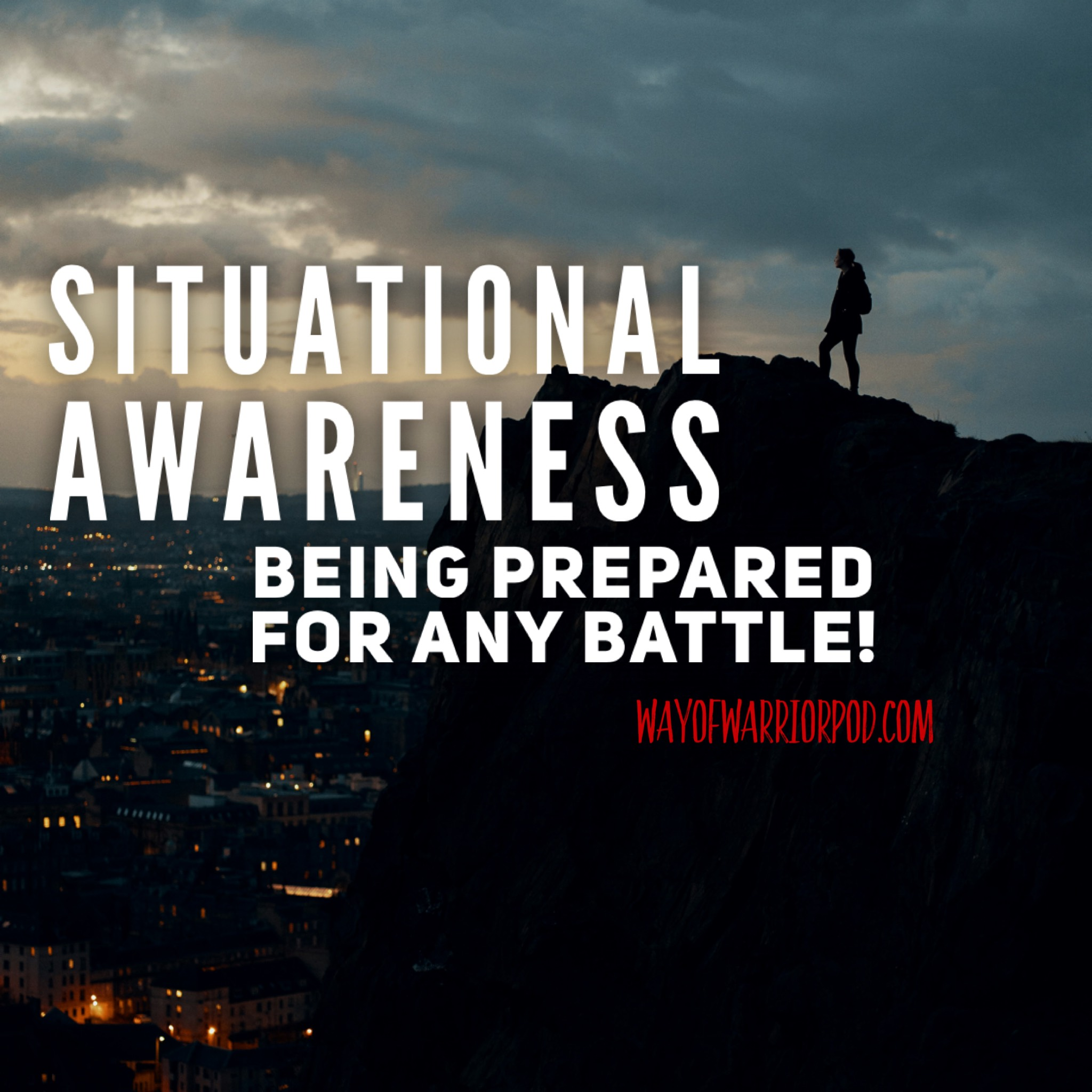 Situational Awareness: Being Prepared for any Battle!
