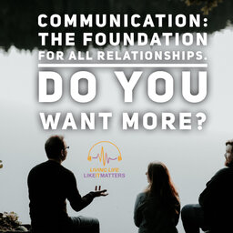 Communication: The foundation for all Relationships. Do you want more?