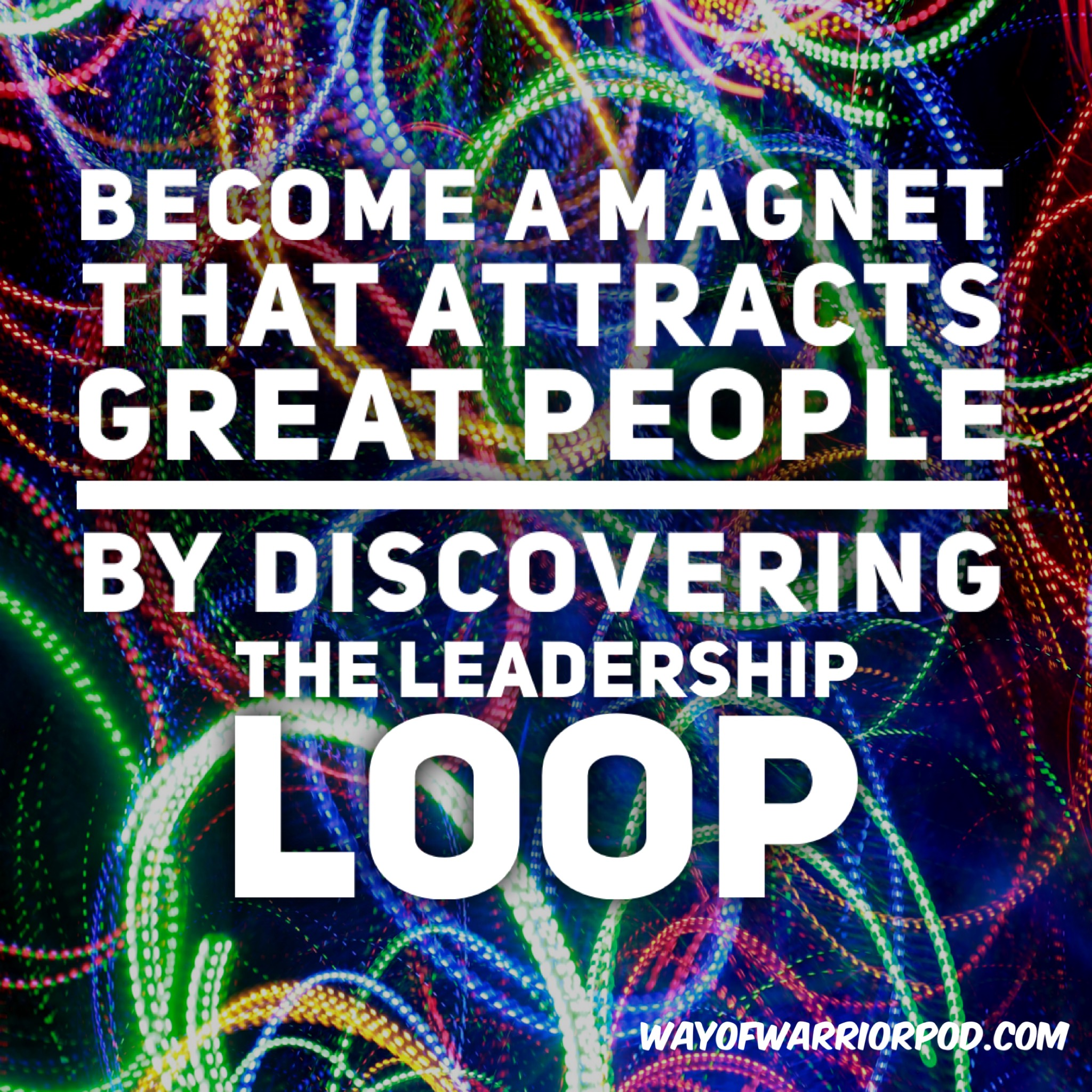 Become a MAGNET That Attracts Great People-Discover the Leadership Loop