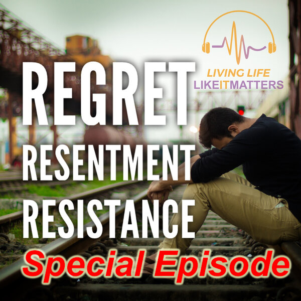 Get Beyond Resentment, Resistance and Regret. Special Episode.
