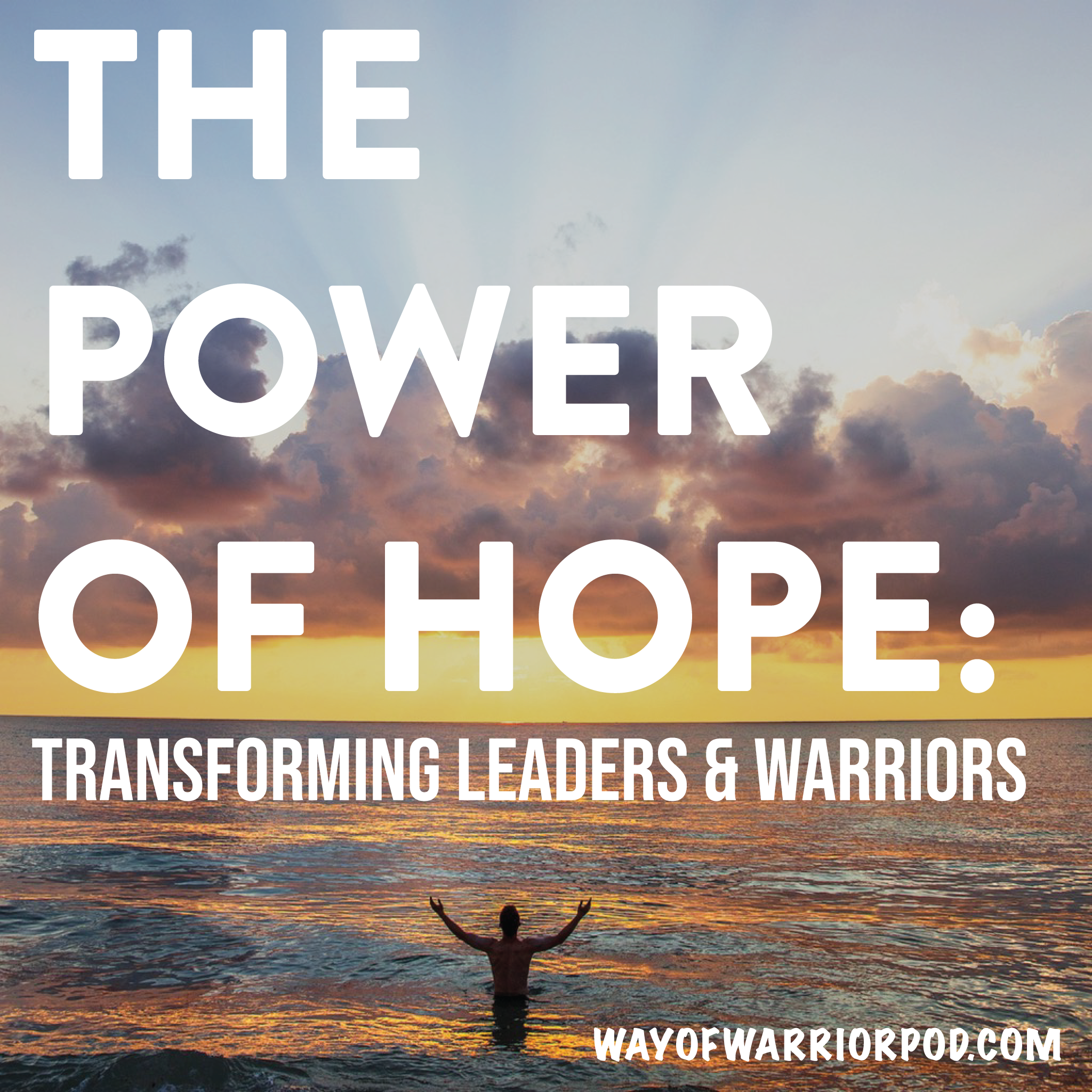 The Power of Hope: Transforming Leaders and Warriors