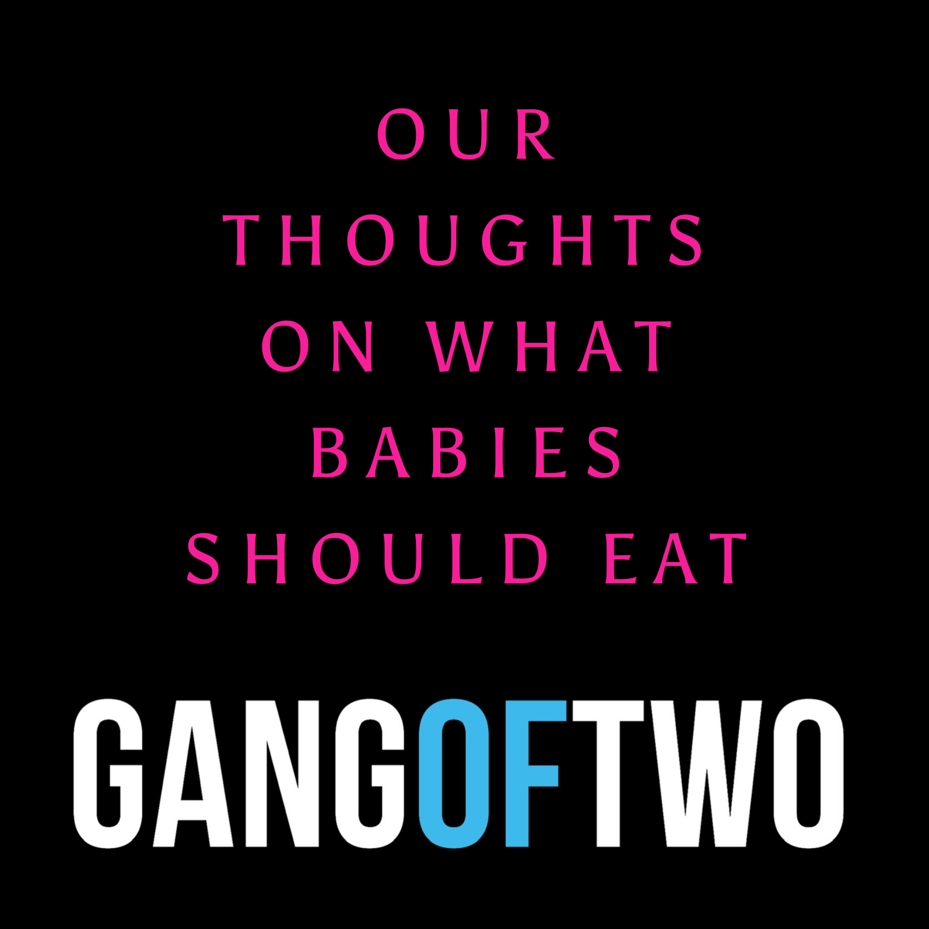 OUR THOUGHTS ON WHAT BABIES SHOULD EAT