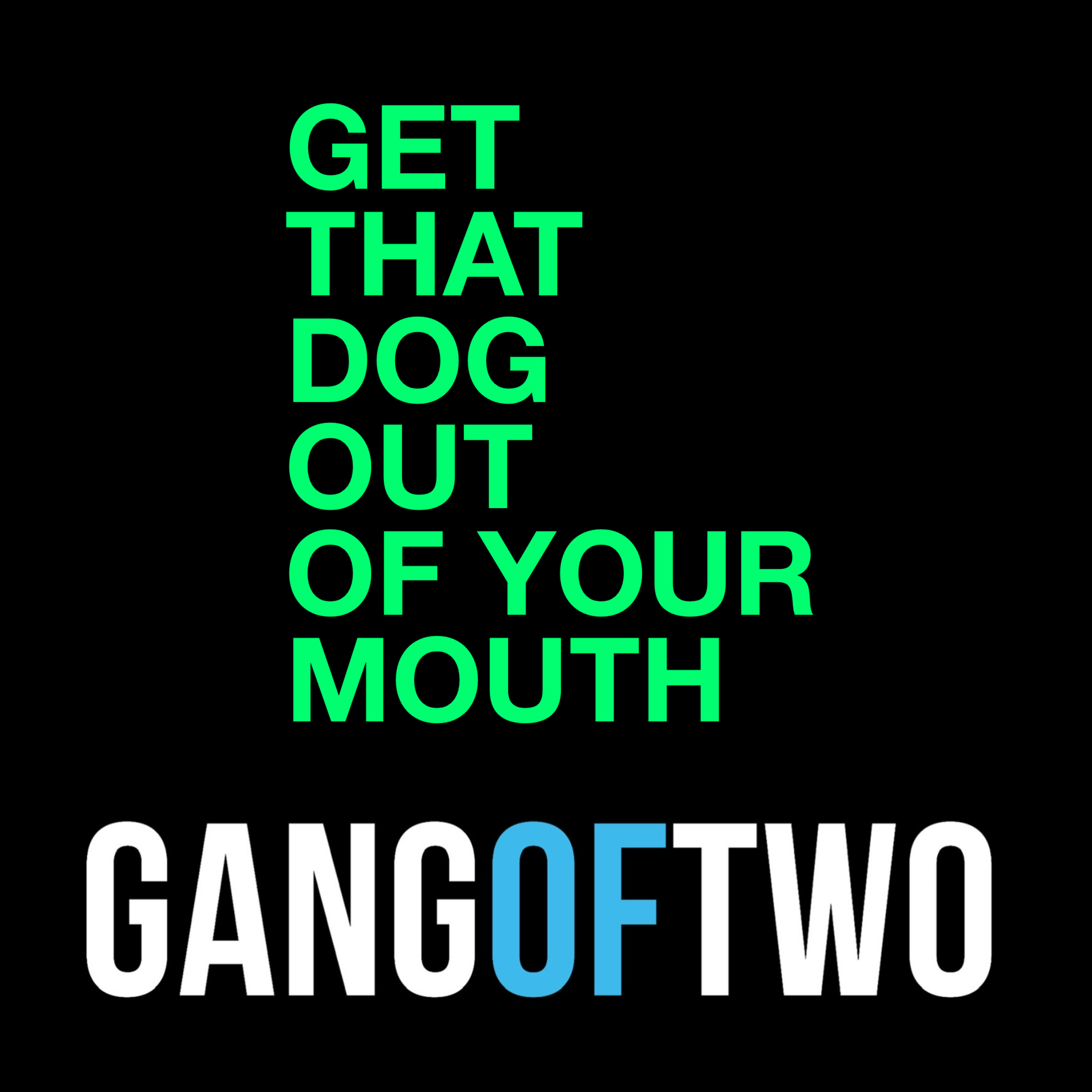 GET THAT DOG OUT OF YOUR MOUTH Image