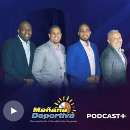 Mañana Deportiva Podcast - 2024-5-6