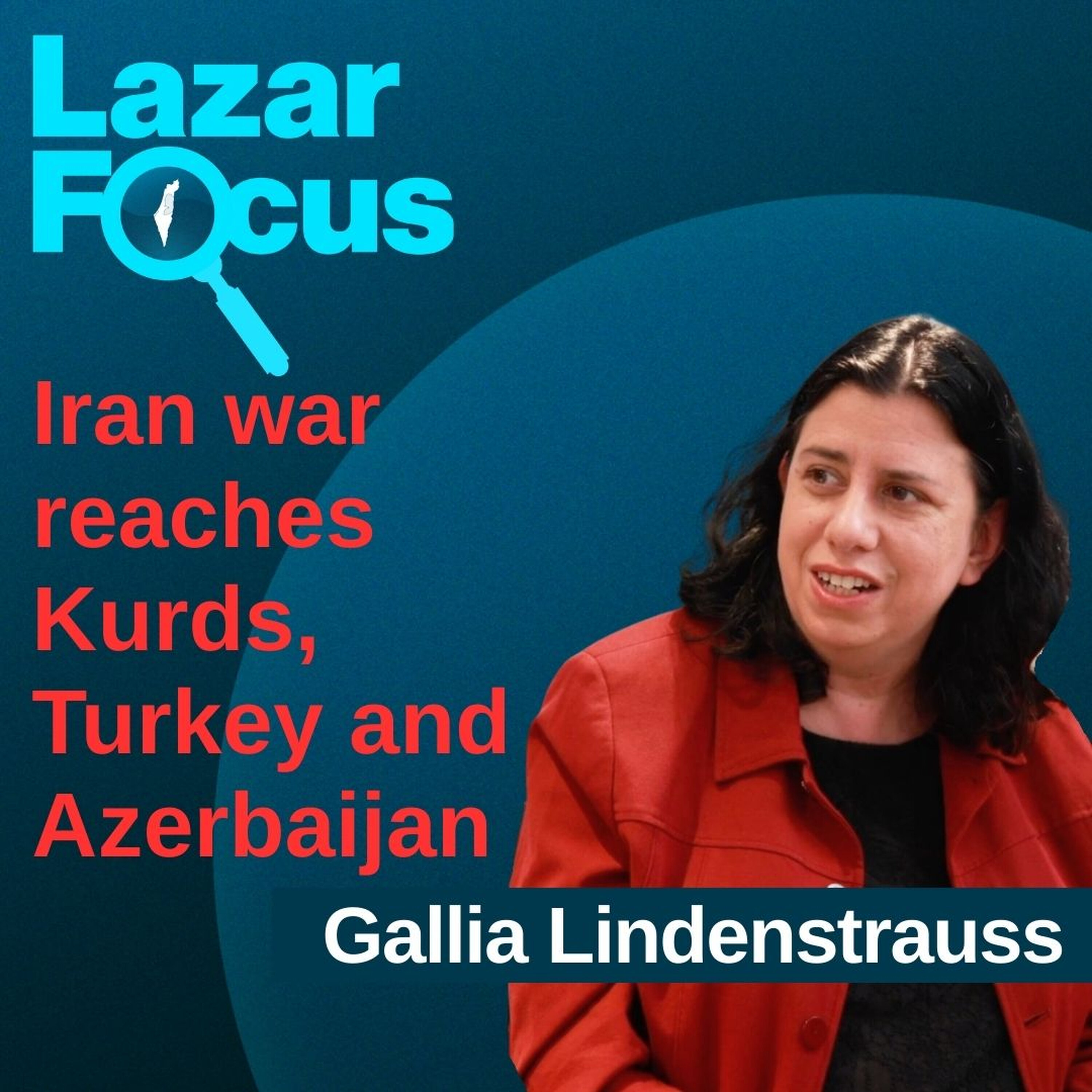 Gallia Lindenstrauss: Iran war reaches Kurds, Turkey and Azerbaijan episode artwork