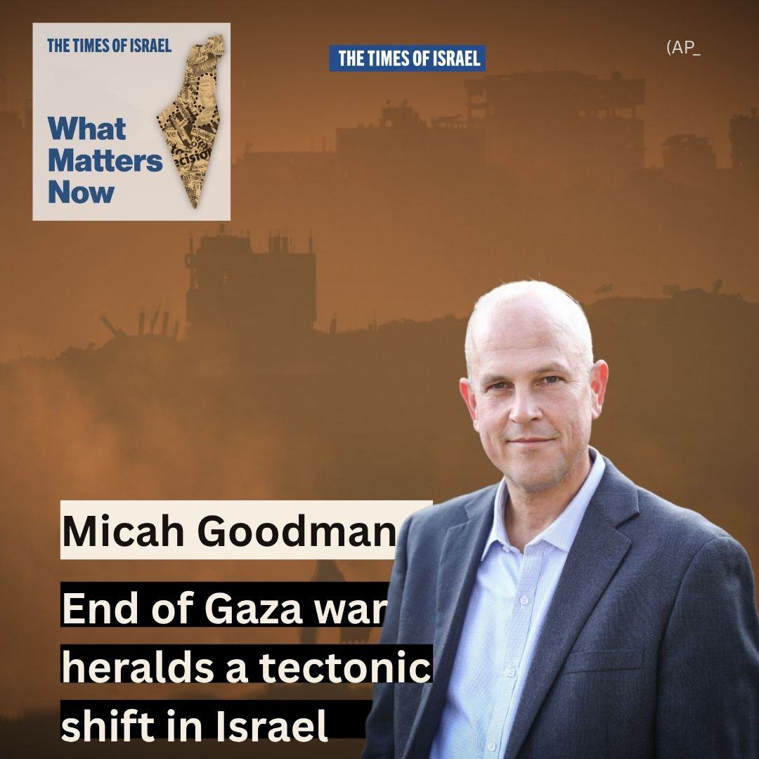 What Matters Now to Micah Goodman: End of Gaza war heralds a tectonic shift in Israel