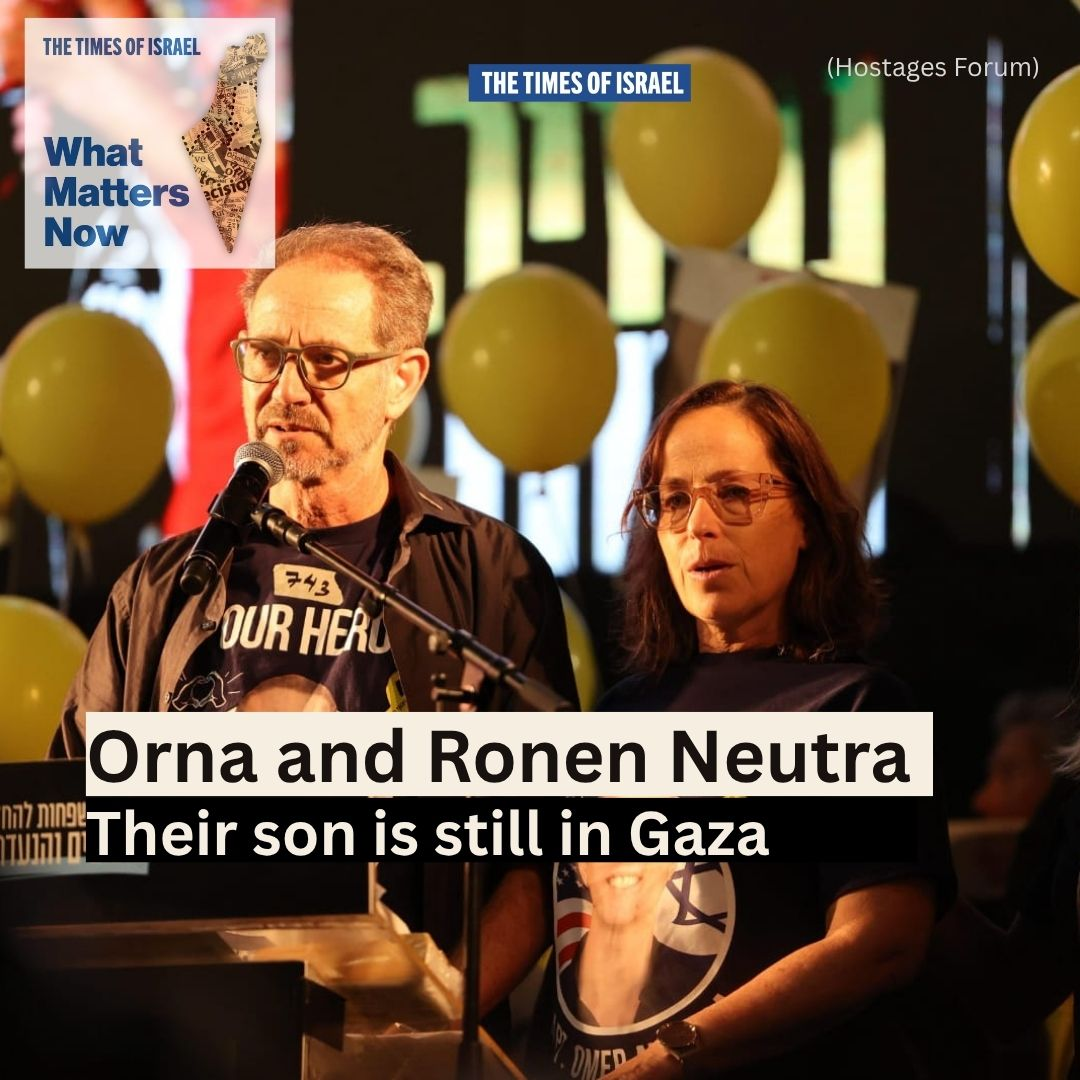 What Matters Now to Orna and Ronen Neutra: Their son is still in Gaza