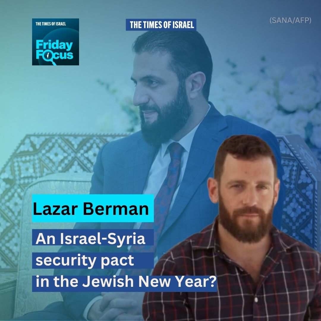 714 - Lazar Berman: An Israel-Syria security pact in the Jewish New Year?