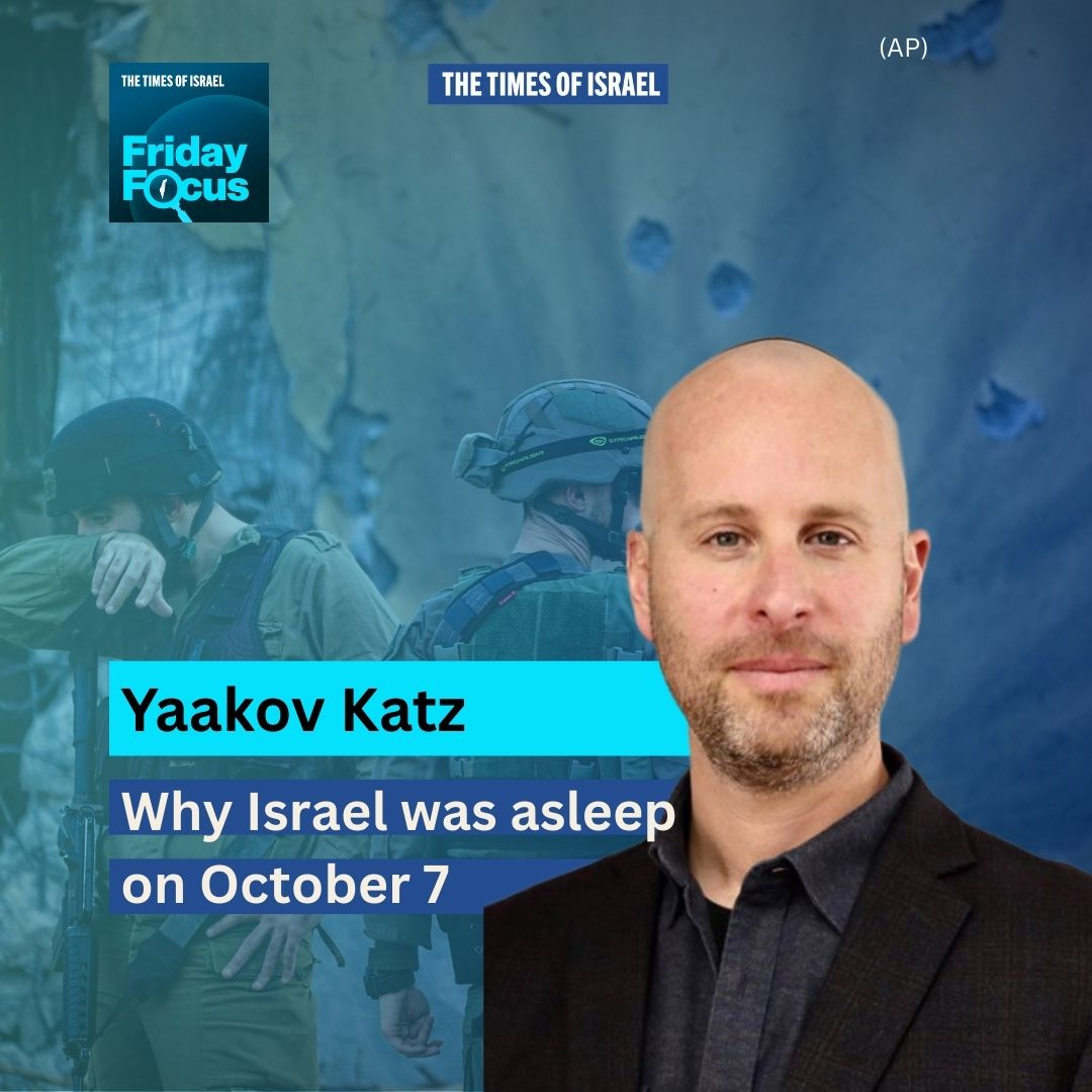 Day 700 - Yaakov Katz on why Israel was asleep on Oct. 7