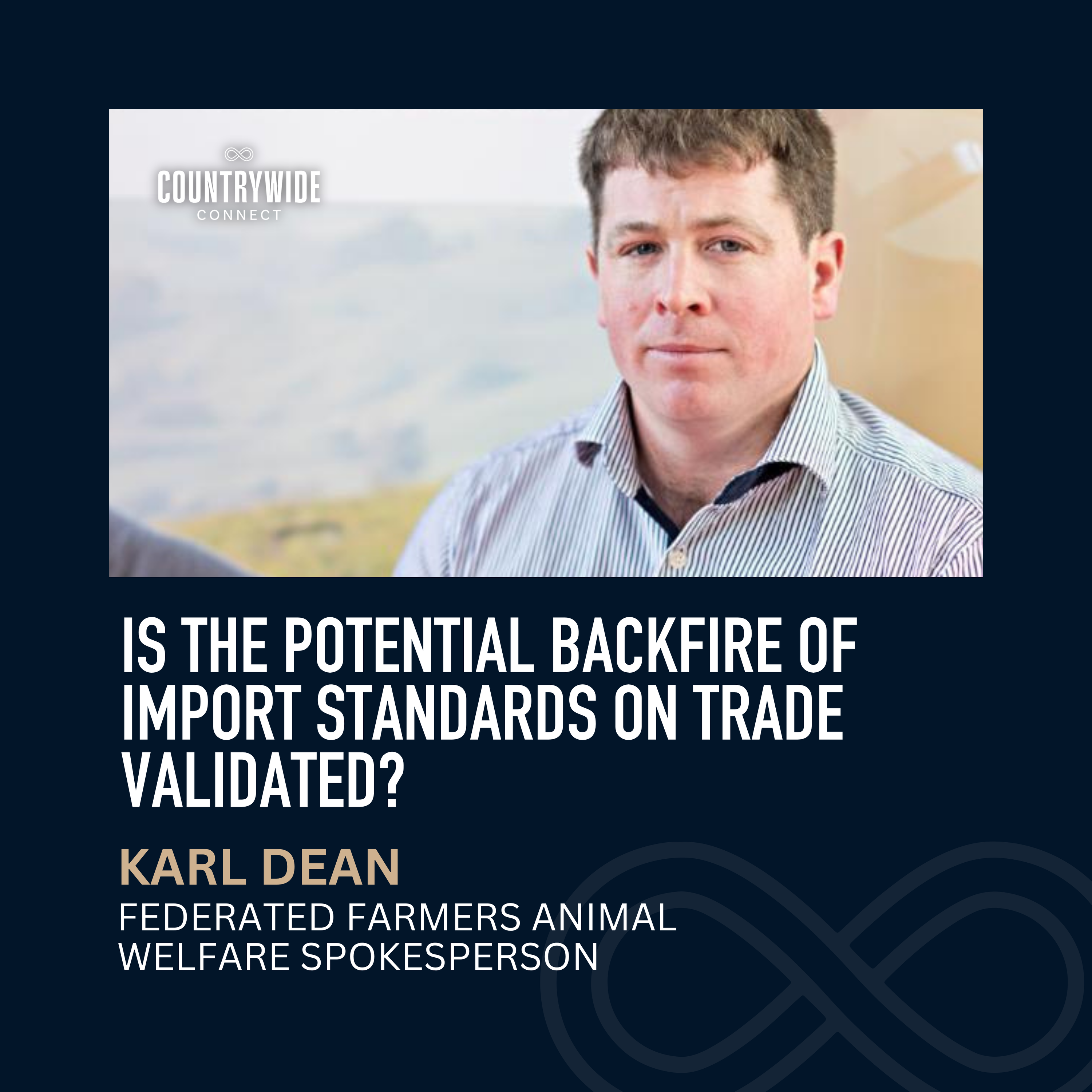 Is the potential backfire of import standards on trade validated? // Karl Dean, Federated Farmers episode artwork