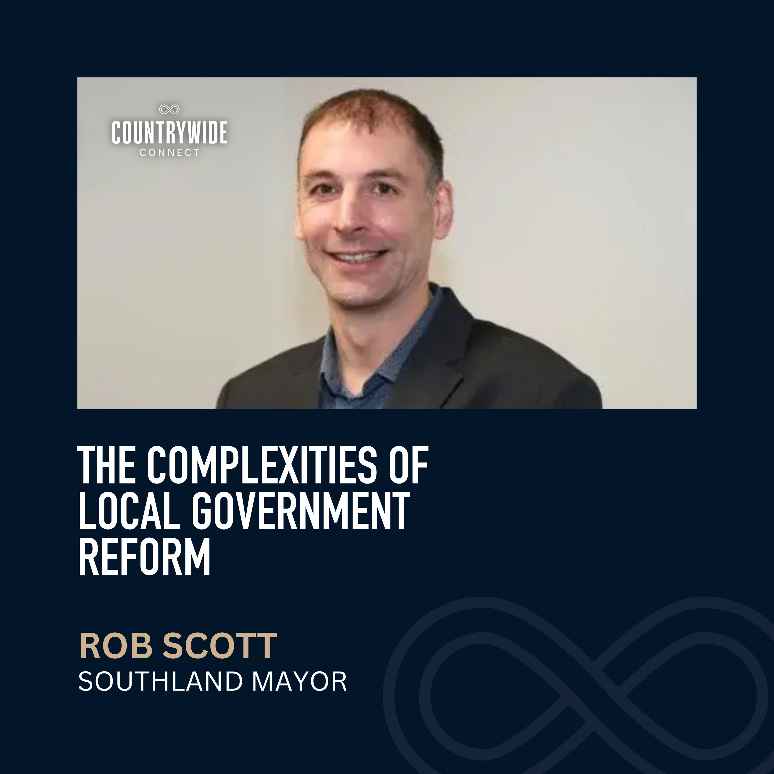 The complexities of local government reform // Rob Scott, Southland Mayor episode artwork