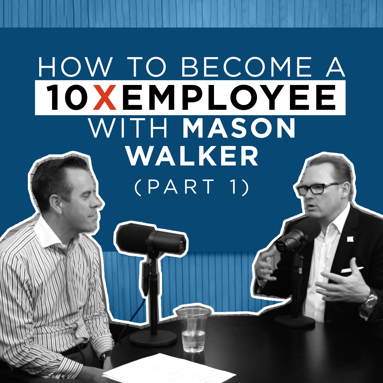 EP 31 | How to Become a 10XEMPLOYEE with Mason Walker (Part 1) episode artwork
