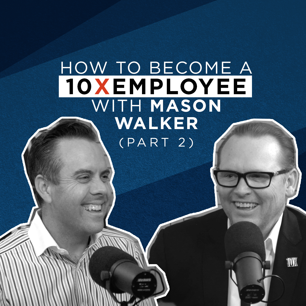 EP 32 | How to become a 10XEMPLOYEE with Mason Walker (Part 2) episode artwork