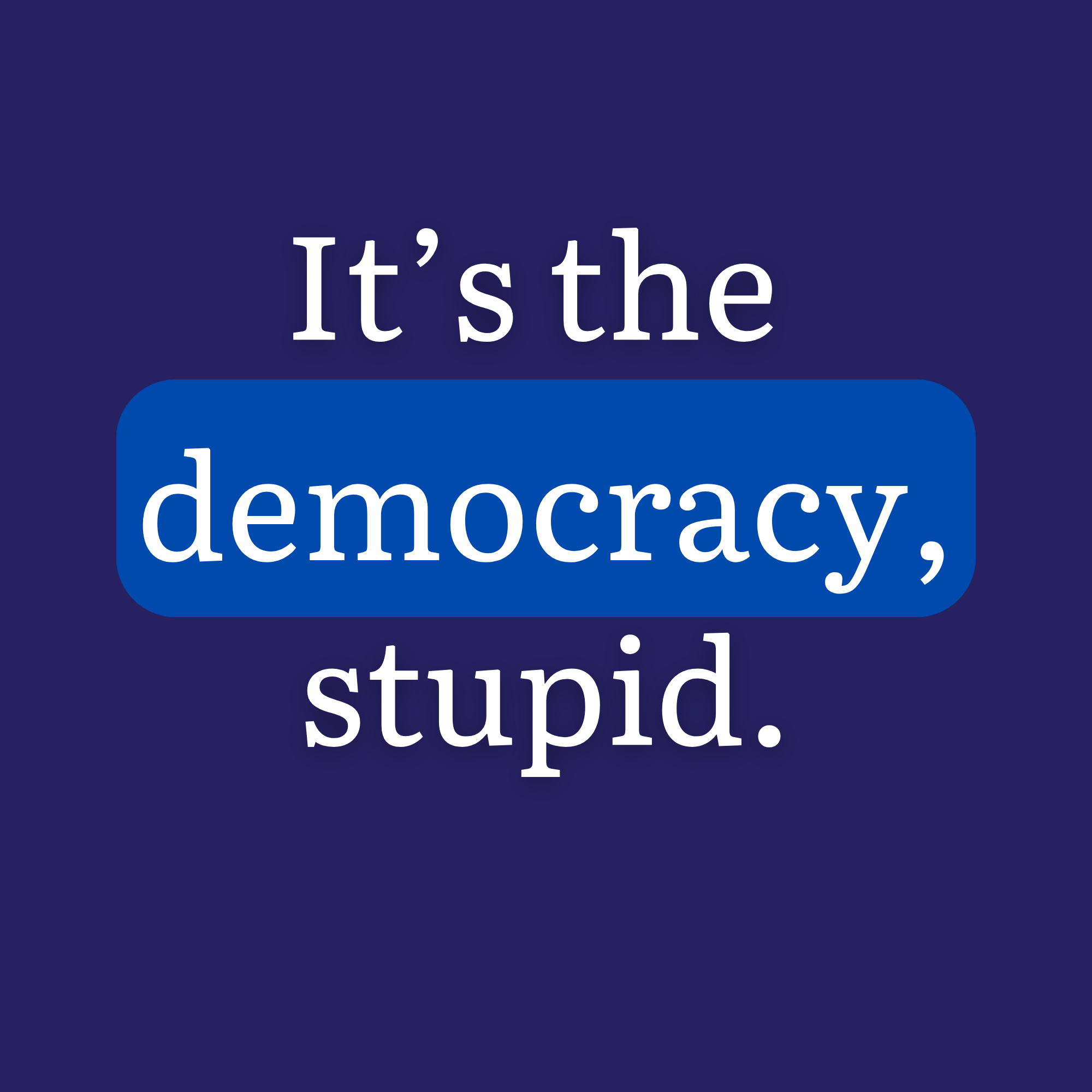 It's the Democracy, Stupid | Jan. 17, 2026
