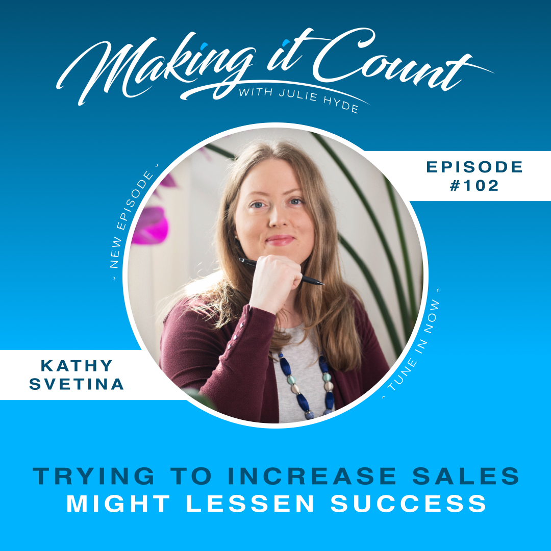 Why Trying to Increase Sales Might Make You Less Successful With Kathy Svetina
