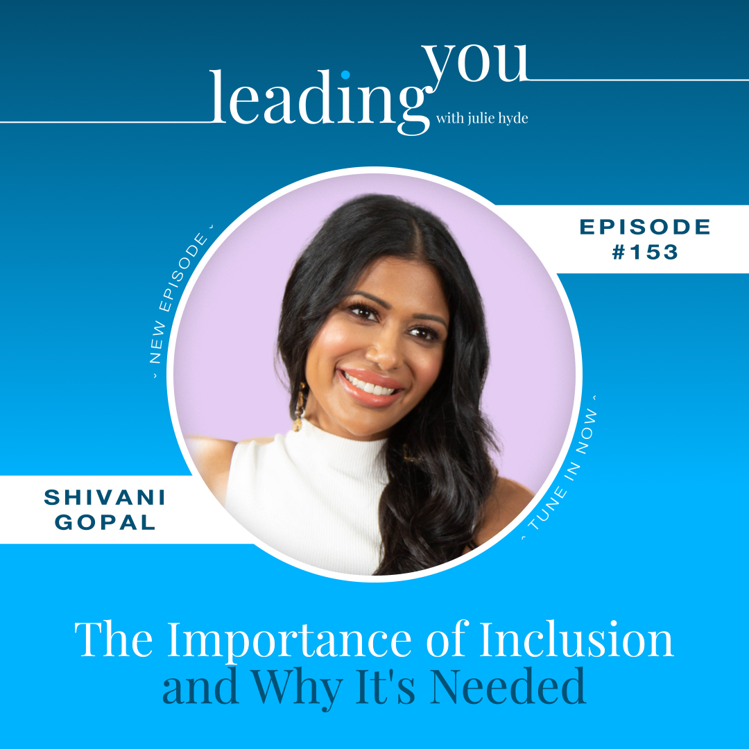 The Importance of Inclusion and Why It's Needed with Shivani Gopal
