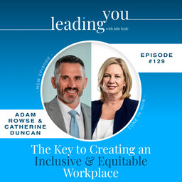 The Key to Creating an Inclusive and Equitable Workplace with Adam Rowse & Catherine Duncan
