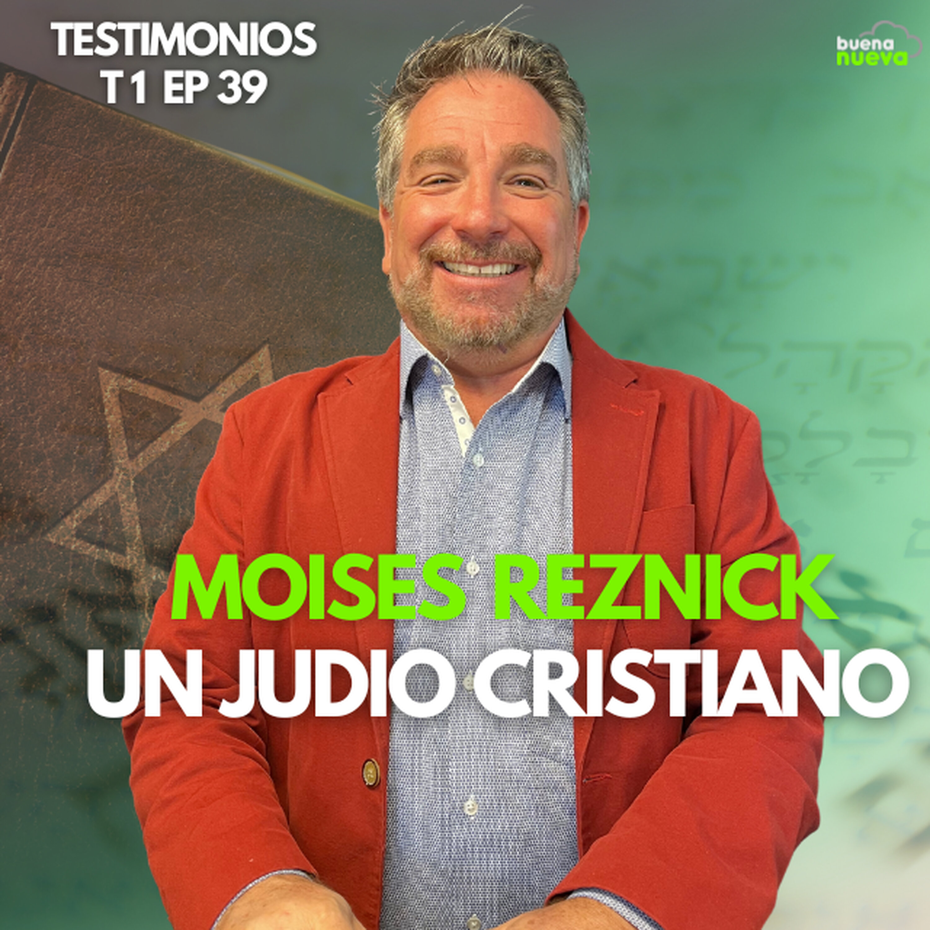 T1 EP 39 "El JUDÍO CRISTIANO" con Moisés Reznick en Buena Nueva