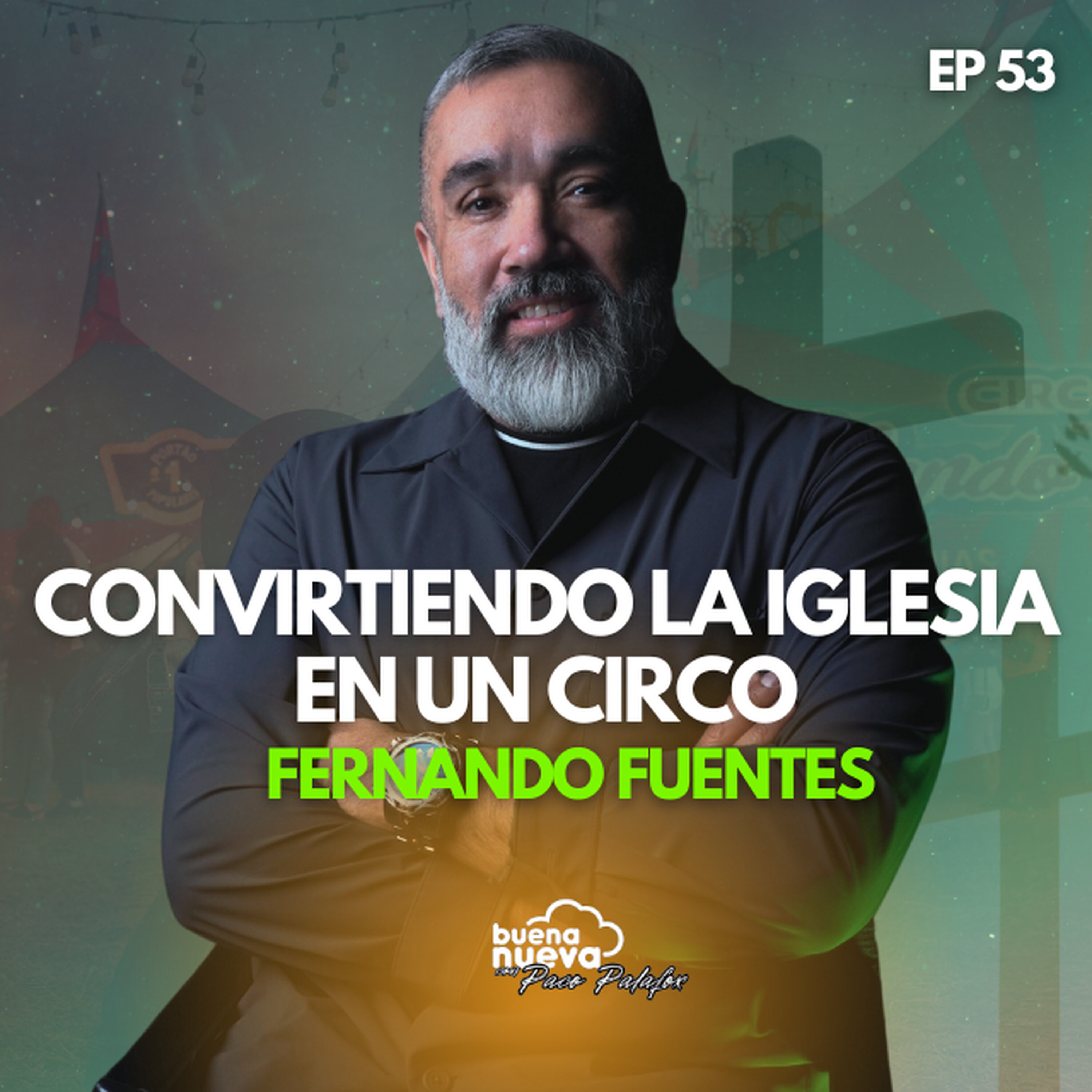 "Convirtiendo la IGLESIA en un CIRCO" con Fernando Fuentes en Buena Nueva # 53