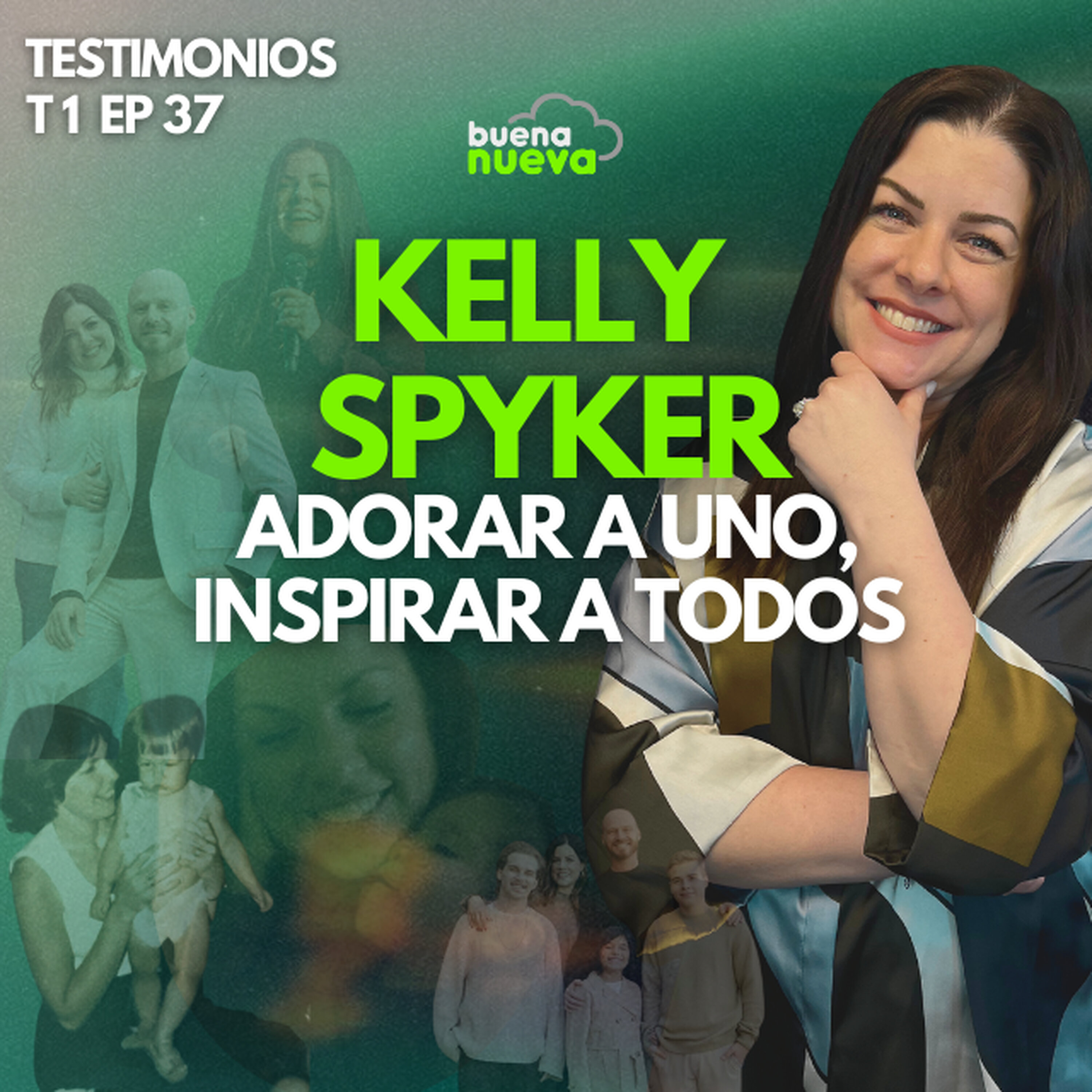 T1 EP 37 "KELLY SPYKER: Adorar a Uno, inspirar a todos" en Buena Nueva