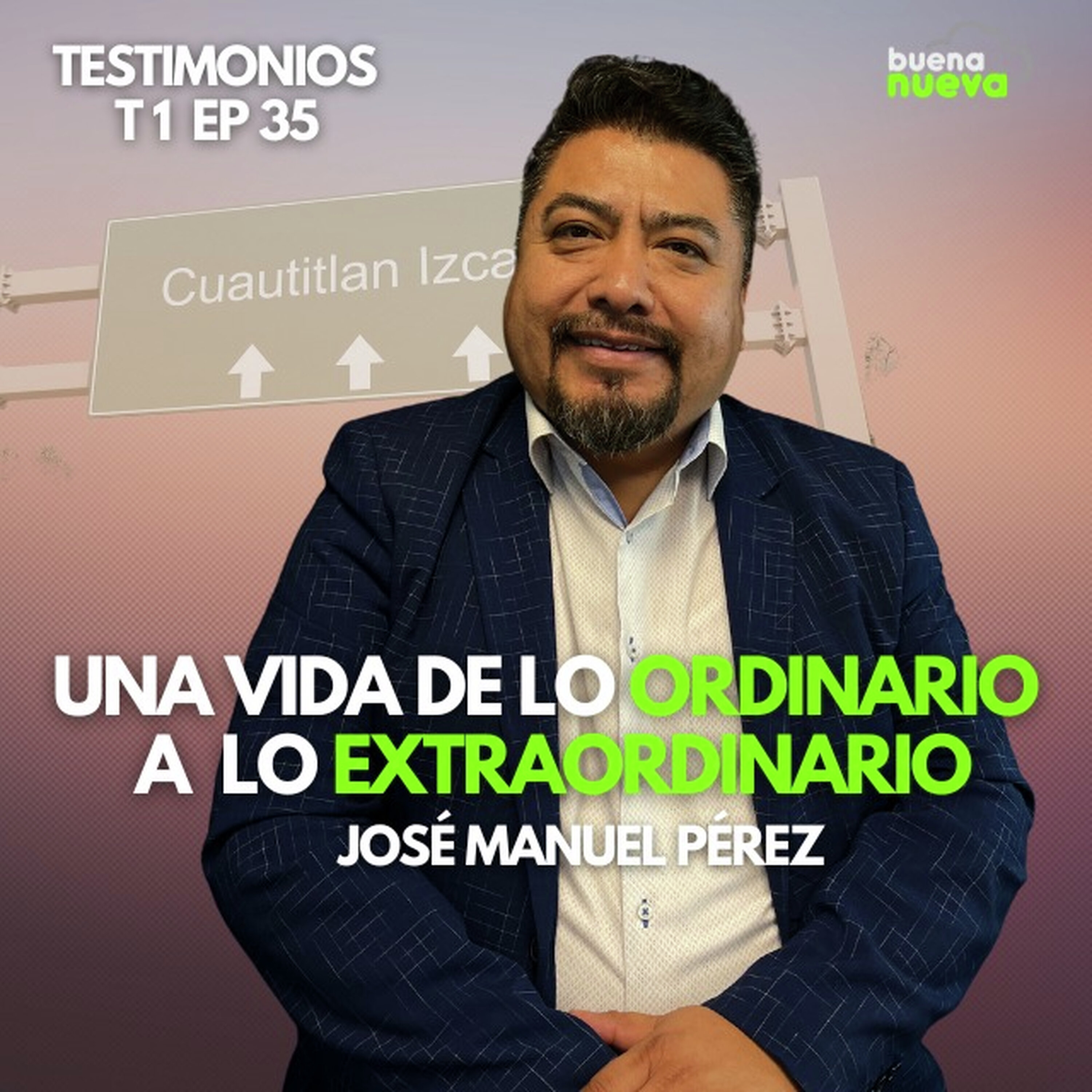 T1 EP 35 "Una vida de lo ordinario a lo extraordinario” por José Manuel