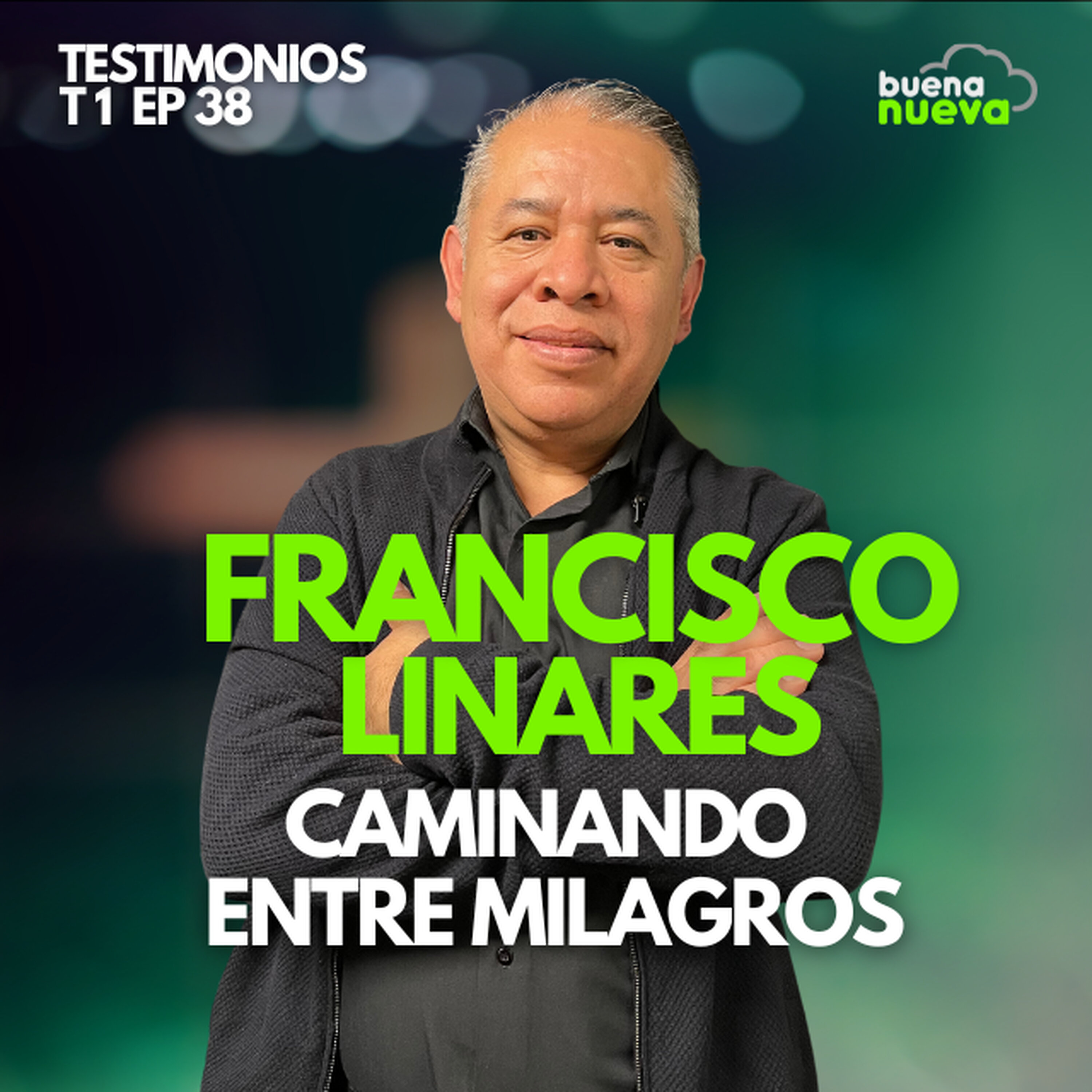 T1 EP 38 "Caminando entre MILAGROS" con Francisco Linares en Buena Nueva