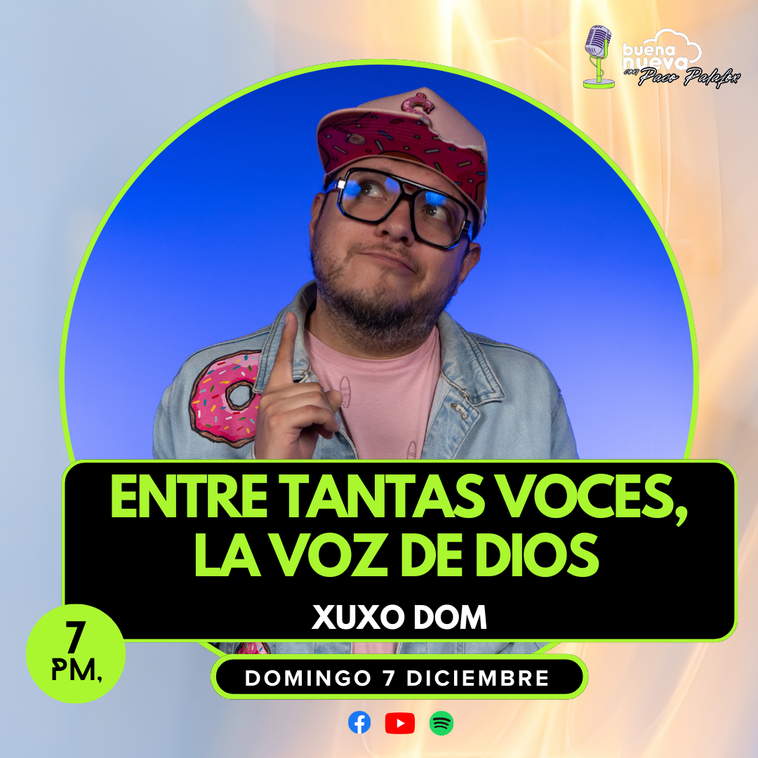 "Entre tantas VOCES,  la VOZ de DIOS" con XUXO DOM en Buena Nueva #78