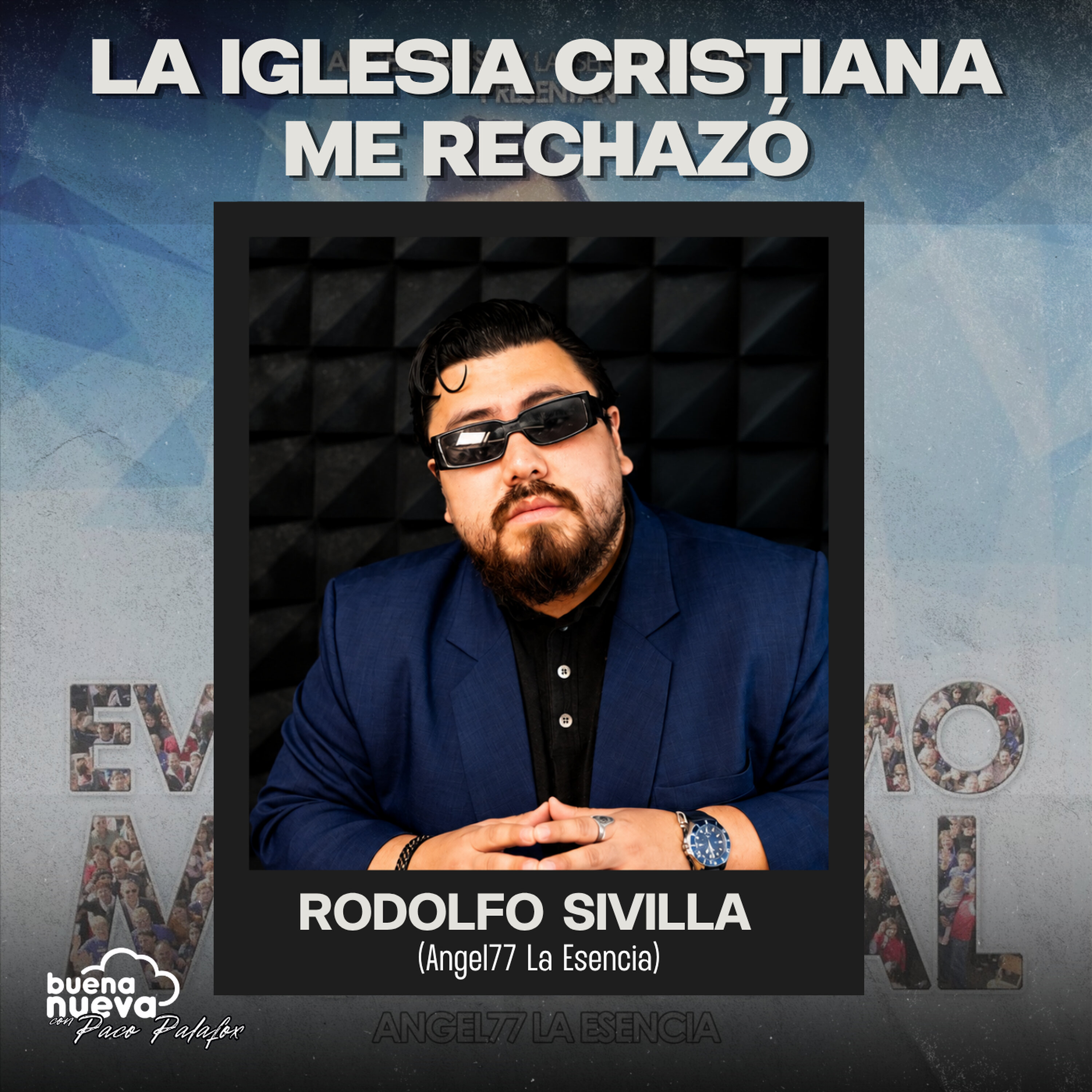 "LA IGLESIA CRISTIANA ME RECHAZÓ" con RODOLFO SIVILLA (Angel77 La Esencia) en Buena Nueva