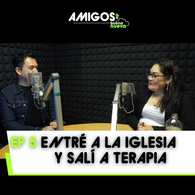 Amigos de Buena Nueva Ep 5:  Entré a la iglesia y salí a terapia. episode artwork