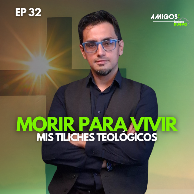 Amigos de Buena Nueva Ep 32 "Morir para vivir" por Mis Tiliches Teológicos en Buena Nueva episode artwork
