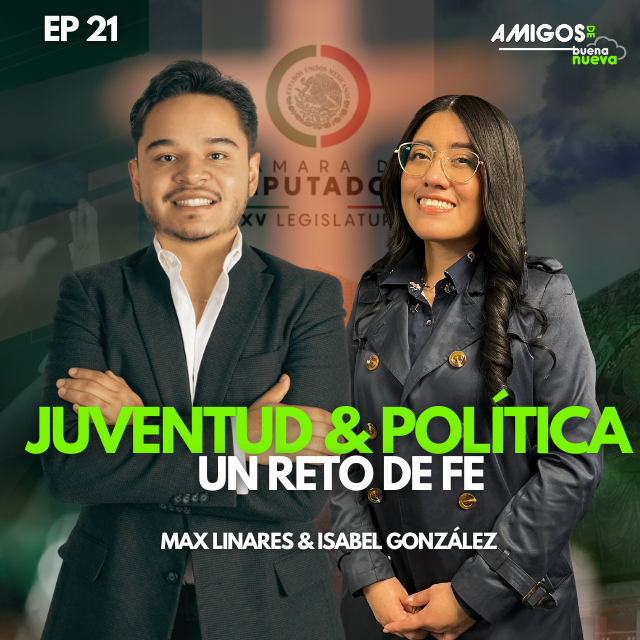 Amigos de Buena Nueva Ep 21 "Juventud & política: un reto de fe" con Isabel González y Max Linares episode artwork