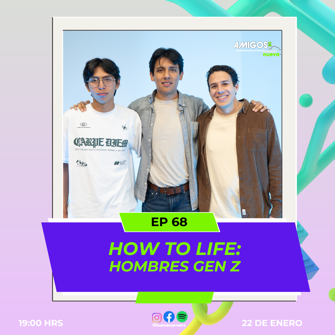 Amigos de Buena Nueva #68 "HOW TO LIFE: Hombres GEN Z" episode artwork