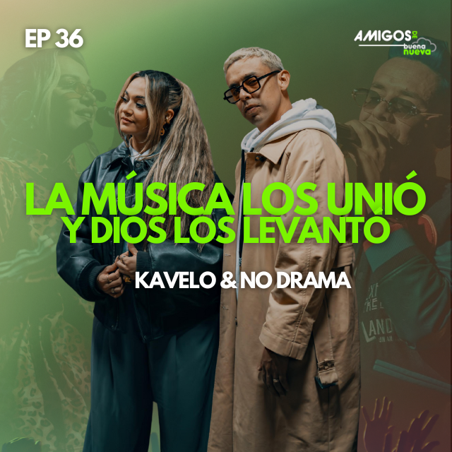 Amigos de Buena Nueva Ep 36  "La MÚSICA los unió y DIOS los levantó" con Kavelo & No Drama episode artwork