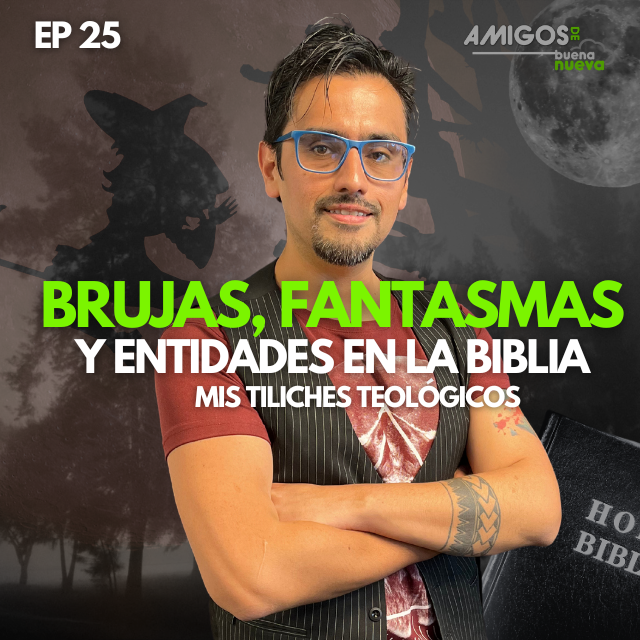Amigos de Buena Nueva Ep 25: "Brujas, fantasmas y entidades en la Biblia" Mis Tiliches Teológicos episode artwork