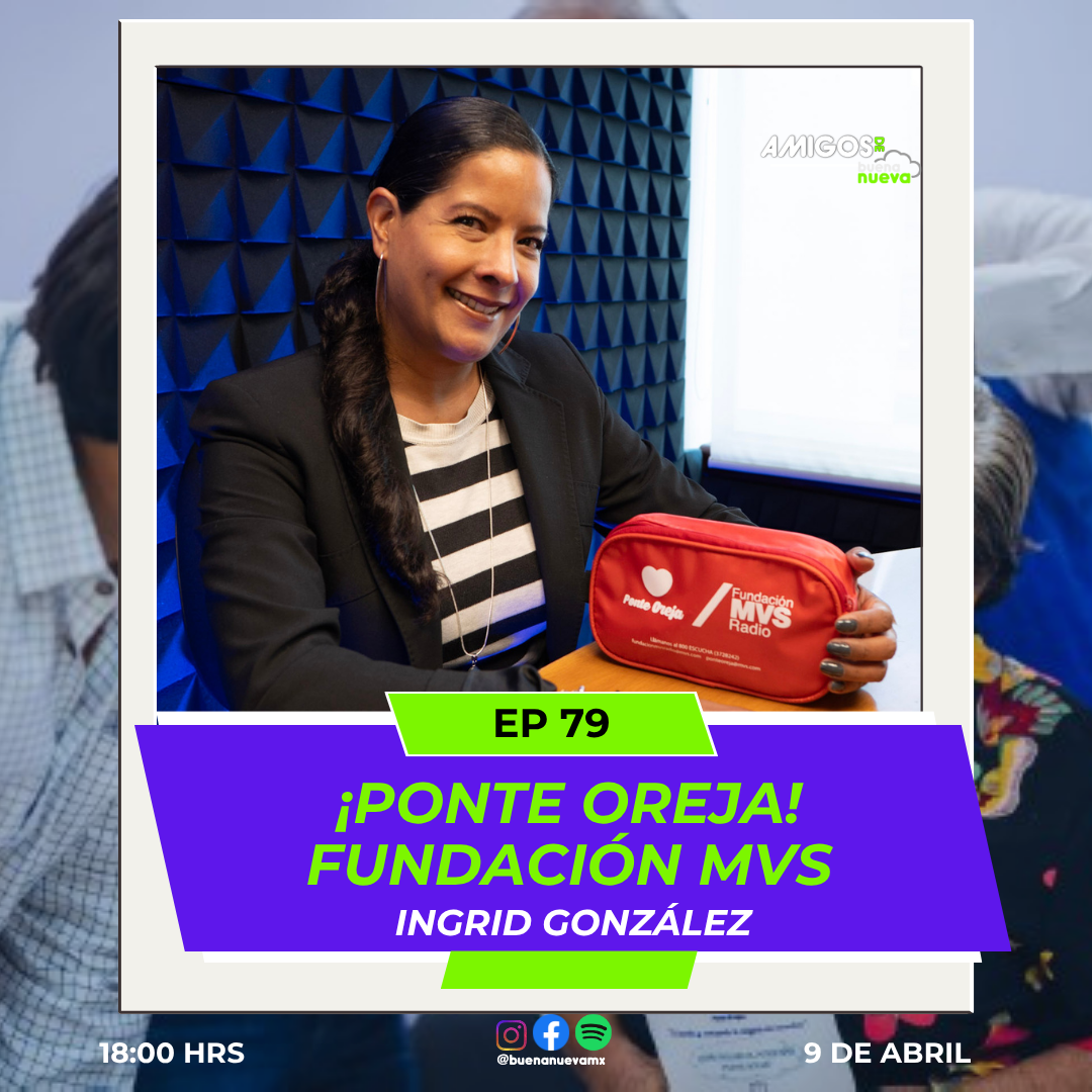 Amigos de Buena Nueva EP  79 ¡PONTE OREJA! FUNDACIÓN MVS con Ingrid González episode artwork