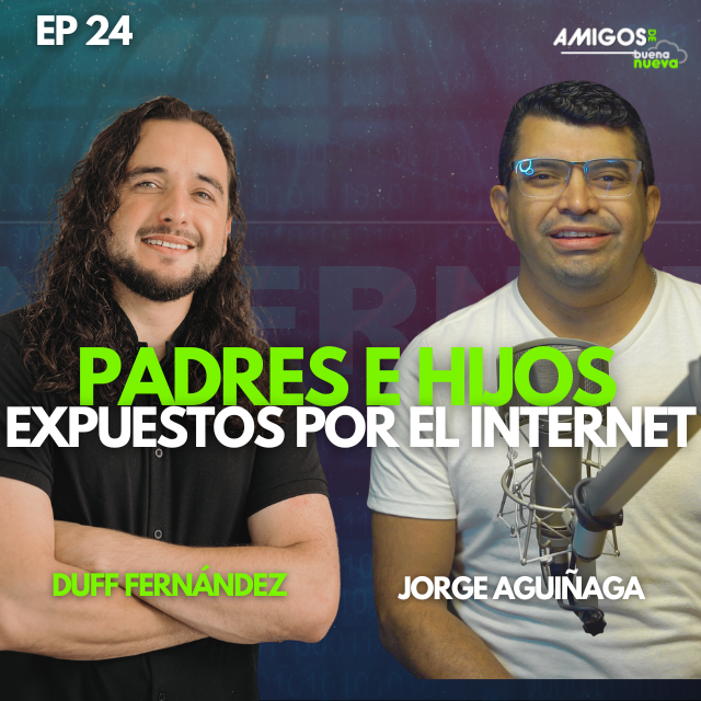 Amigos de Buena Nueva Ep 24 "Padres e hijos expuestos por el internet" con Duff Fernández y Jorge A. episode artwork