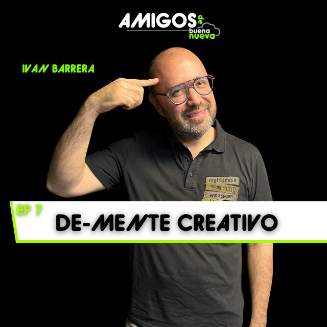 Amigos de Buena Nueva Ep 7: “De-mente creativo” con Iván Barrer episode artwork