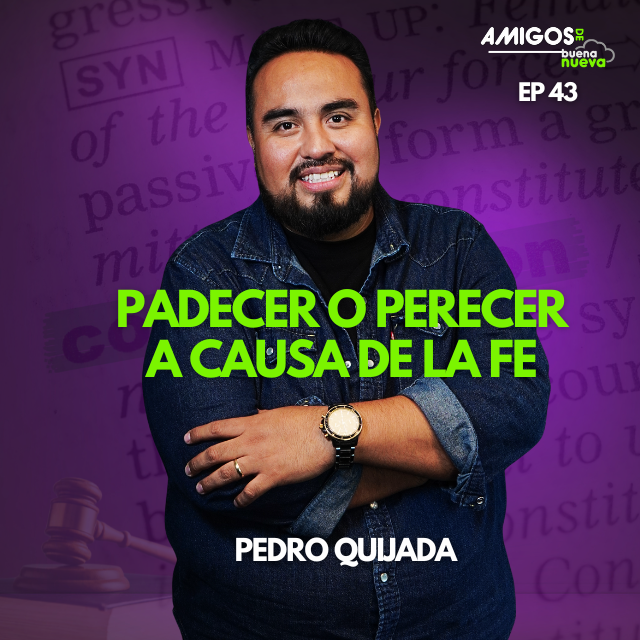 Amigos de Buena Nueva Ep 43 "PADECER o PERECER a causa de la FE" con Pedro Quijada episode artwork