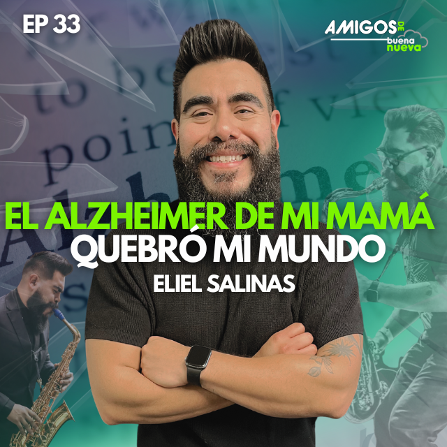 Amigos de Buena Nueva Ep 33 "El ALZHEIMER de mi mamá, quebró mi mundo" con Eliel Salinas episode artwork