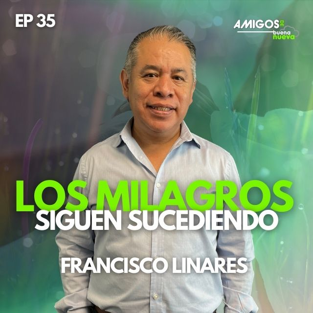Amigos de Buena Nueva Ep 35 "Los MILAGROS siguen sucediendo" con Francisco Linares en Buena Nueva episode artwork