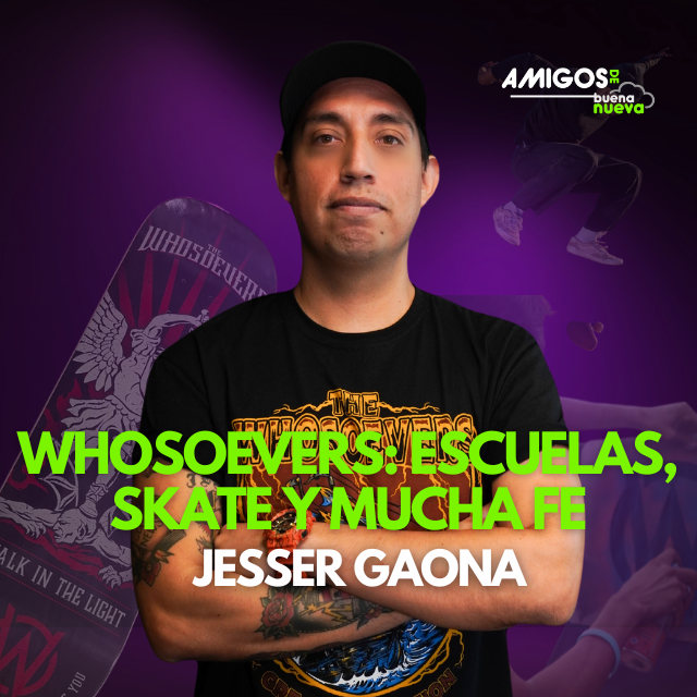 Amigos de Buena Nueva Ep 41: "WHOSEOEVERS: Escuelas, SKATE y mucha fe"  con Jesser Gaona episode artwork