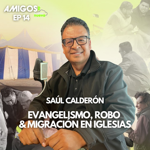 Amigos de Buena Nueva Ep 14 "Evangelismo, robo y migración en iglesias" con Saúl Calderón episode artwork