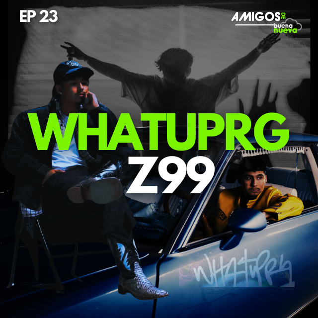 Amigos de Buena Nueva Ep 23 "WHATUPRG Z99" en Buena Nueva episode artwork
