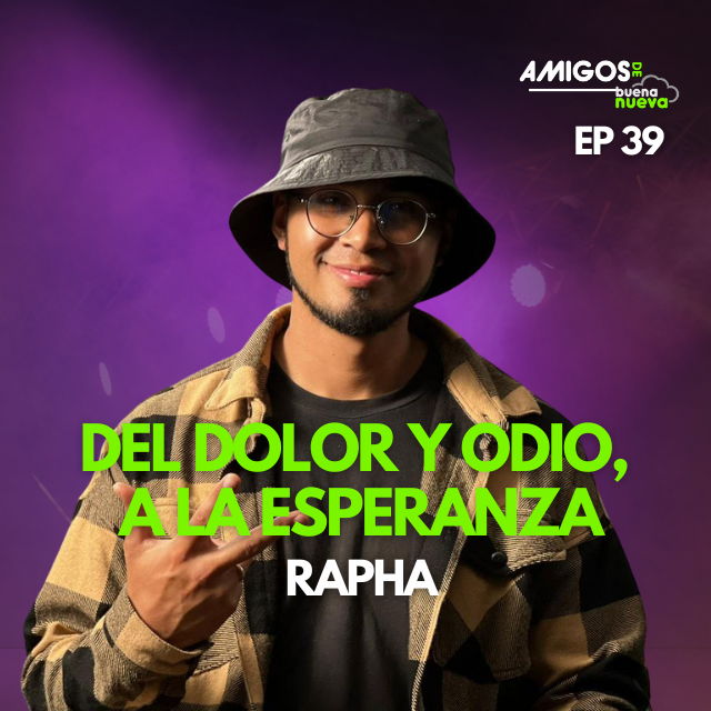 Amigos de Buena Nueva Ep 39 "Del DOLOR y ODIO a la ESPERANZA" con Rapha episode artwork