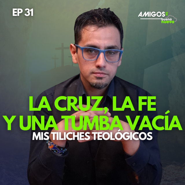 Amigos de Buena Nueva ""LA CRUZ, LA FE Y LA TUMBA VACIA" por Mis Tiliches Teológicos episode artwork