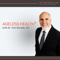 Ageless Health with Dr. Tom Roselle, DC 05.05.24