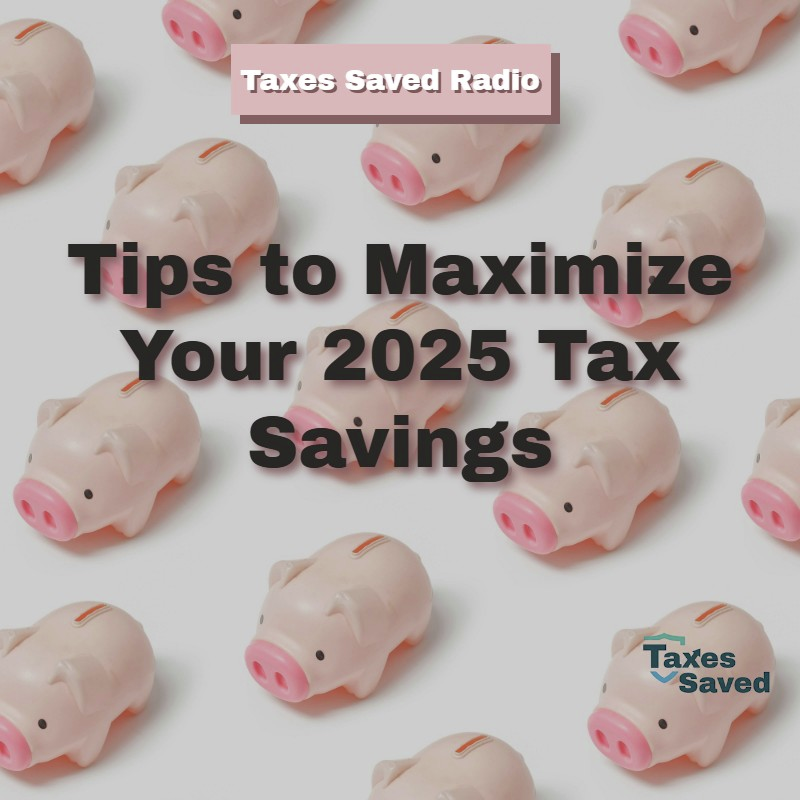 Taxes Saved Radio - October 25, 2025 - Segment 1 - Maximize Your 2025 Tax-Savings! episode artwork